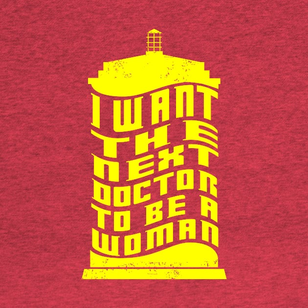 I WANT THE NEXT DOCTOR TO BE A WOMAN by KARMADESIGNER T-SHIRT SHOP